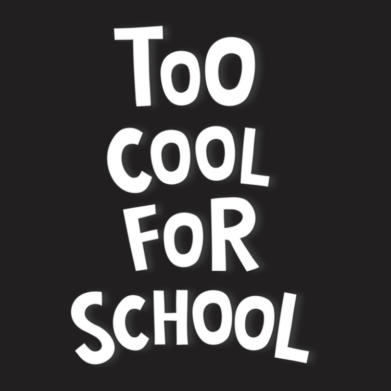 Too Cool For School T-shirt | Artistshot