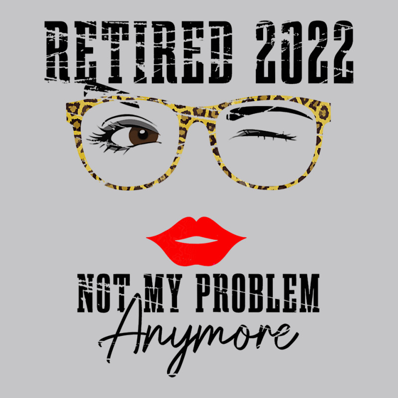 Womens Retired 2022 Not My Problem Anymore, Funny Retirement Baby Bodysuit | Artistshot