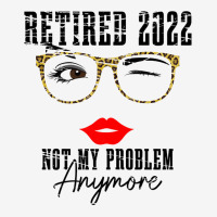 Womens Retired 2022 Not My Problem Anymore, Funny Retirement Baby Beanies | Artistshot