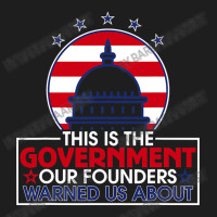 This Is The Government Our Founders Warned Us About  Classic Classic T-shirt | Artistshot