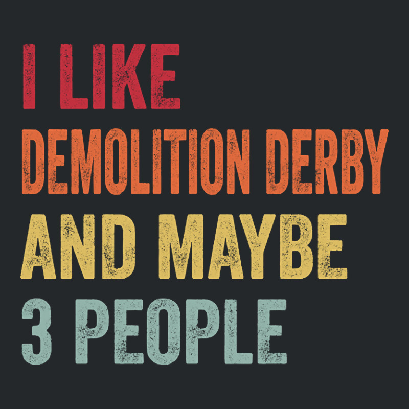 I Like Demolition Derby & Maybe 3 People Demolition Derby Lovers Gift Crewneck Sweatshirt | Artistshot