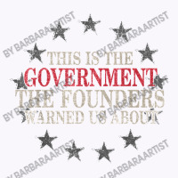 This Is The Government The Founders Warned Us About Tank Top | Artistshot