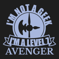 Im Not A Geek Im A Level 7 Avenger Classic T-shirt | Artistshot