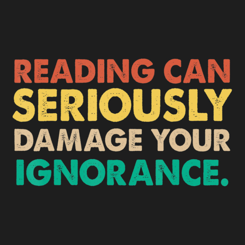 Limited Edition Reading Can Seriously Damage Your Ignorance Book Lover Classic T-shirt by fenderbendable | Artistshot