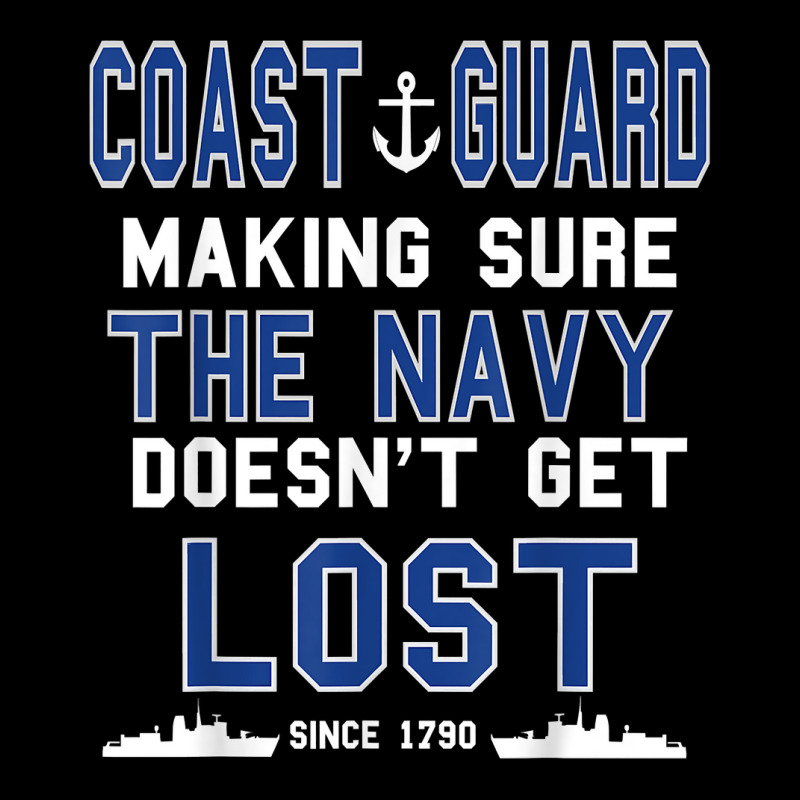 Coast Guard Making Sure The Navy Doesn't Get Lost Since 1790 Graphic T-shirt | Artistshot