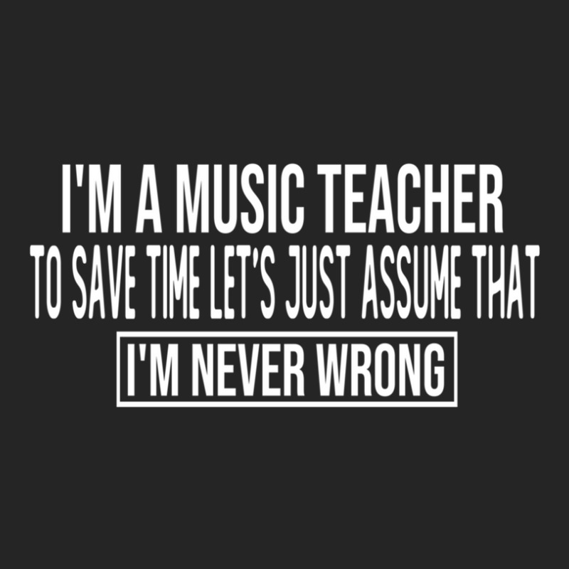 I M A Music Teacher To Save Time Let S Just Assume That I M Never Wron Unisex Hoodie by MichaelVictory | Artistshot