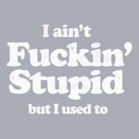 I Ain't Fuckin' Stupid But I Used To Humorous Slogan Design Tank Dress | Artistshot