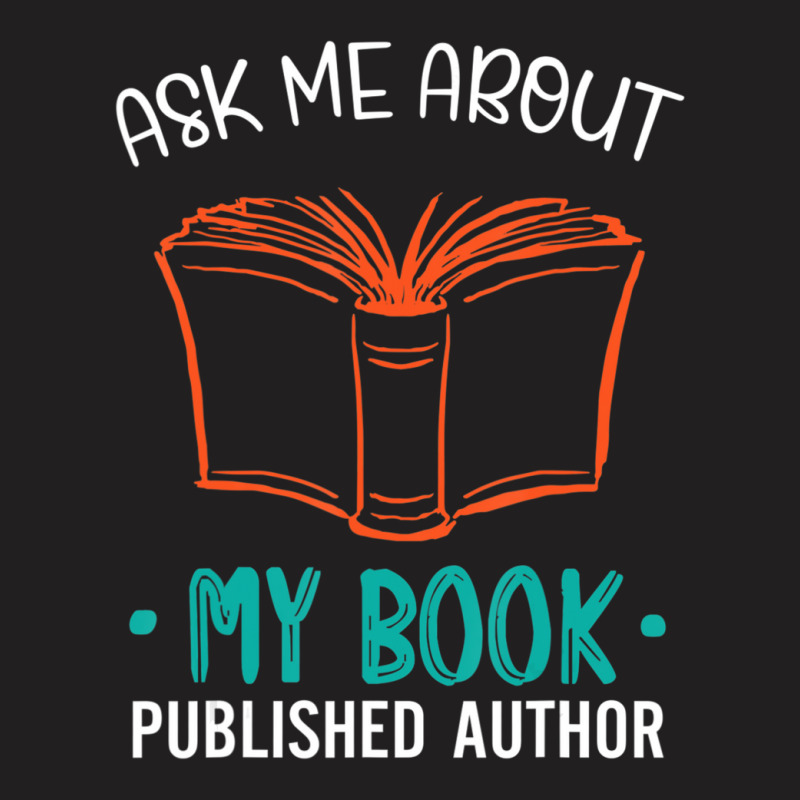 Hot Trend Published Author Ask Me About My Book T-Shirt by yumgaugeteuda | Artistshot