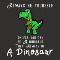 Always Be Yourself, Unless You Can Be A Dinosaur Trending Champion Hoodie | Artistshot