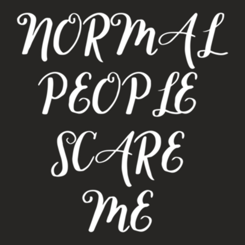 Normal People Scare Me Ladies Fitted T-Shirt by JAYWANADAVIS | Artistshot