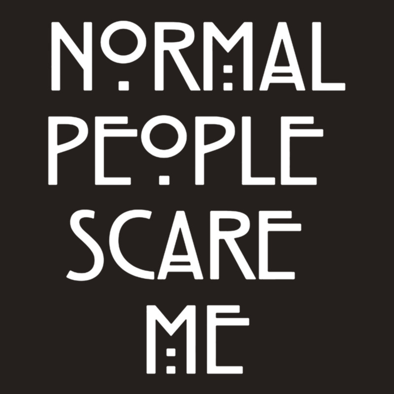 Normal People Scare Me  (1) Tank Top by JAYWANADAVIS | Artistshot