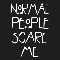 Normal People Scare Me  (2) Classic T-shirt | Artistshot