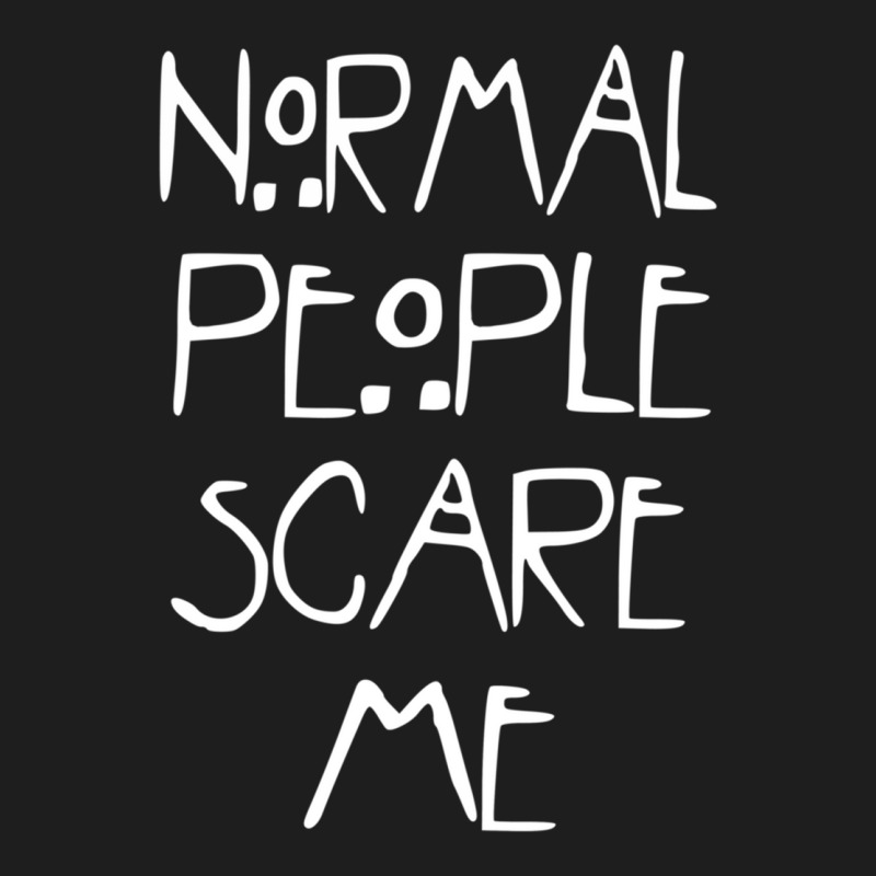 Normal People Scare Me  (2) Classic T-shirt by JAYWANADAVIS | Artistshot