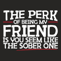 The Perk Of Being My Friend Is You Seem Like The S Ladies Fitted T-shirt | Artistshot