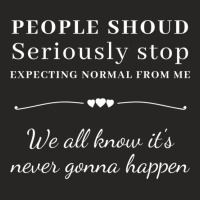 People Should Seriously Stop Expecting Normal From Me Ladies Fitted T-shirt | Artistshot