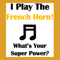 I Play The French Horn Whatx27s Your Super Power Poster T-shirt | Artistshot