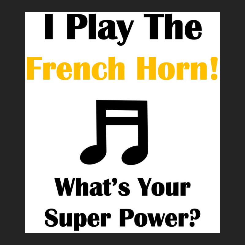 I Play The French Horn Whatx27s Your Super Power Poster 3/4 Sleeve Shirt | Artistshot