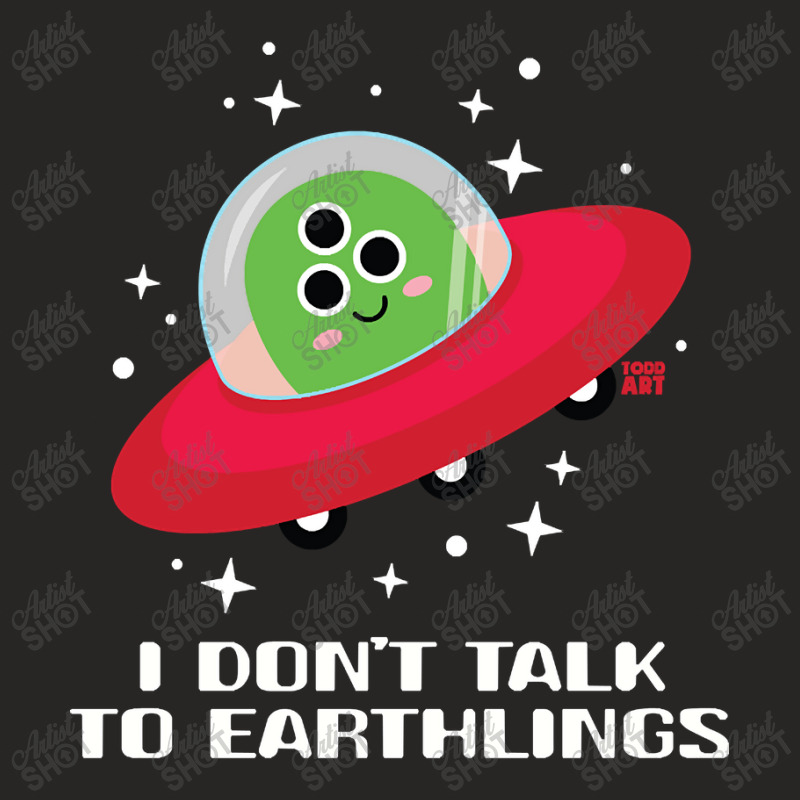 Dont Talk To Earthlings Ladies Fitted T-Shirt by Rios Arevalo | Artistshot