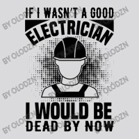 Funny Electrician If I Wasn't A Good Electrician I Would Be Dead Women's Triblend Scoop T-shirt | Artistshot