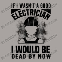 Funny Electrician If I Wasn't A Good Electrician I Would Be Dead Racerback Tank | Artistshot