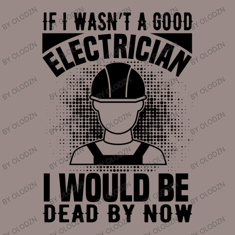 Funny Electrician If I Wasn't A Good Electrician I Would Be Dead Vintage T-Shirt by Olodzn | Artistshot