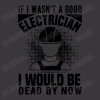 Funny Electrician If I Wasn't A Good Electrician I Would Be Dead Ladies Curvy T-shirt | Artistshot