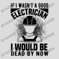 Funny Electrician If I Wasn't A Good Electrician I Would Be Dead Men's Polo Shirt | Artistshot