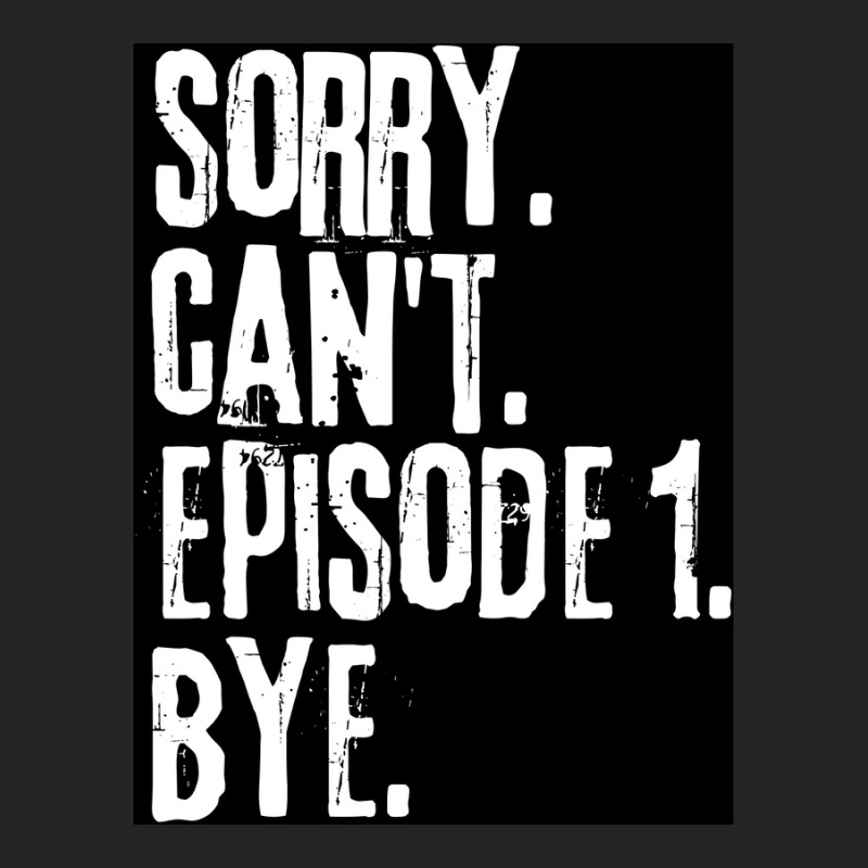 Sorry Cant Episode One Bye Funny Saying Poster Green 3/4 Sleeve Shirt | Artistshot