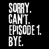 Sorry Cant Episode One Bye Funny Saying Poster Green Long Sleeve Shirts | Artistshot