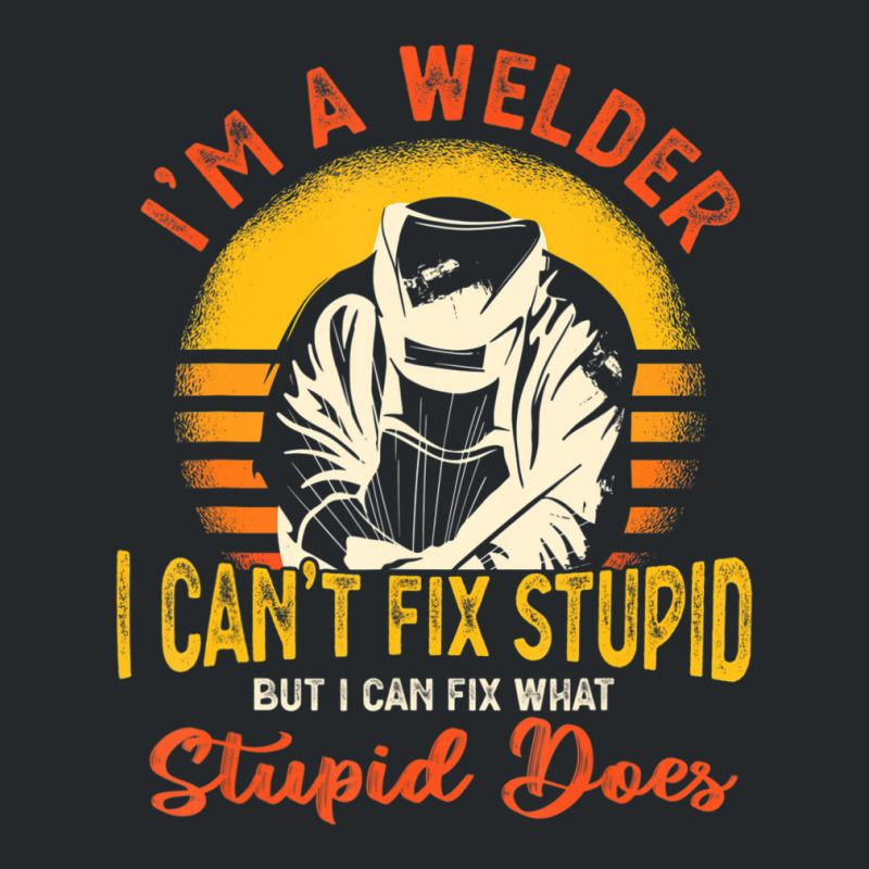 Trending I'm A Welder I Can't Fix Stupid Sarcasm Humor Welding Crewneck Sweatshirt | Artistshot