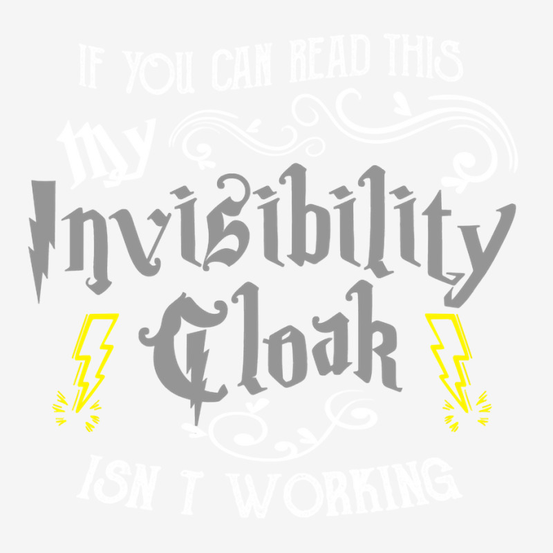 If You Can Read This My Invisibility Cloak Isn't Working Fun Pullover Graphic T-shirt by carlianagorley | Artistshot