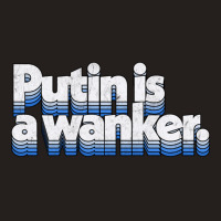 Putin Is A Wanker Gift Tank Top | Artistshot