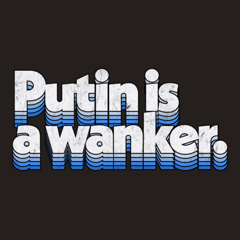 Putin Is A Wanker Gift Tank Top by adwoaafredyy | Artistshot