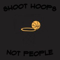 Shoot Hoops Not Peoplelove T-shirt | Artistshot