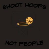 Shoot Hoops Not Peoplelove Tank Top | Artistshot