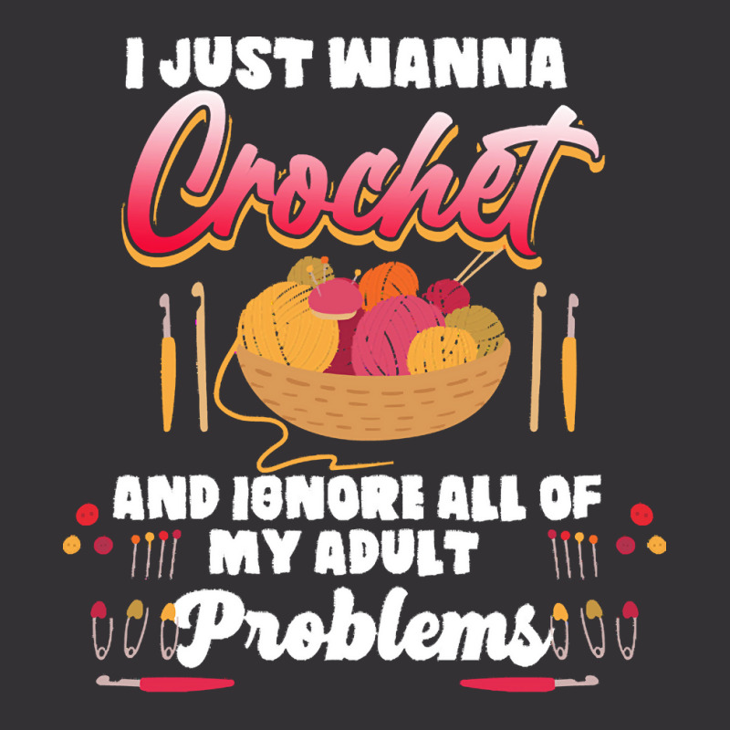 Crochet Hobbyist T  Shirt I Just Wanna Crochet And Ignore All Of My Ad Vintage Hoodie And Short Set | Artistshot