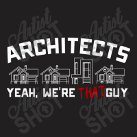 Architects Yeah Were That Guy T-shirt | Artistshot