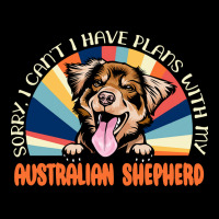 Dog Lover T  Shirt Sorry I Can't Have Plans With My Australian Shepher Adjustable Cap | Artistshot