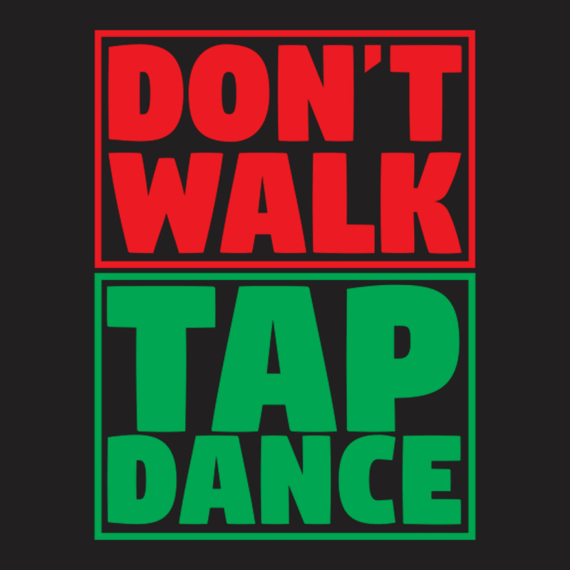 Dont Walk Tap Dance T-shirt | Artistshot