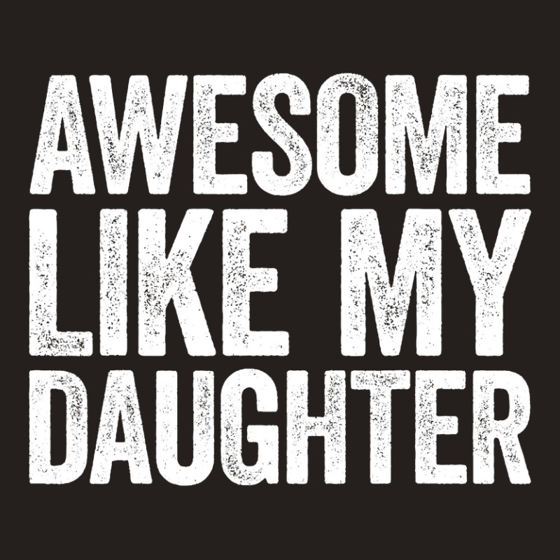 Awesome Like My Daughter  Parents  Day Tank Top | Artistshot