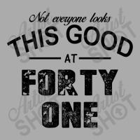 Not Everyone Looks This Good At Forty One T-shirt | Artistshot