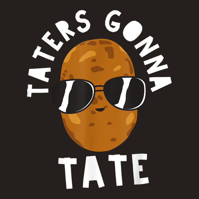 Taters Gonna Tate Funny Potato Tater Tot Foodie T Shirt Tank Top | Artistshot