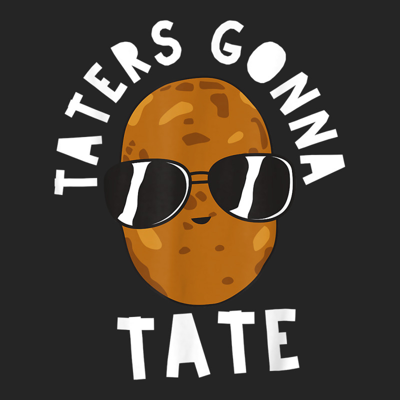 Taters Gonna Tate Funny Potato Tater Tot Foodie T Shirt Unisex Hoodie | Artistshot