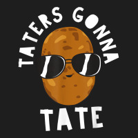 Taters Gonna Tate Funny Potato Tater Tot Foodie T Shirt Classic T-shirt | Artistshot