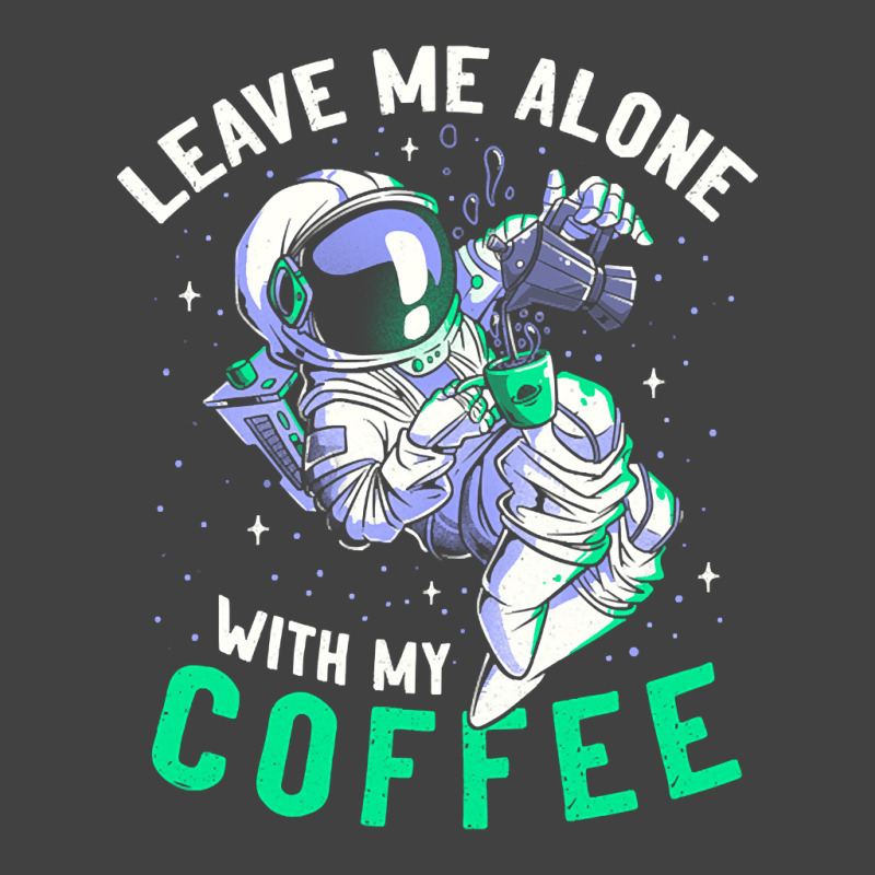 Limited Edition Leave Me Alone With My Coffee Funny Astronaut Spaceman Vintage T-shirt | Artistshot