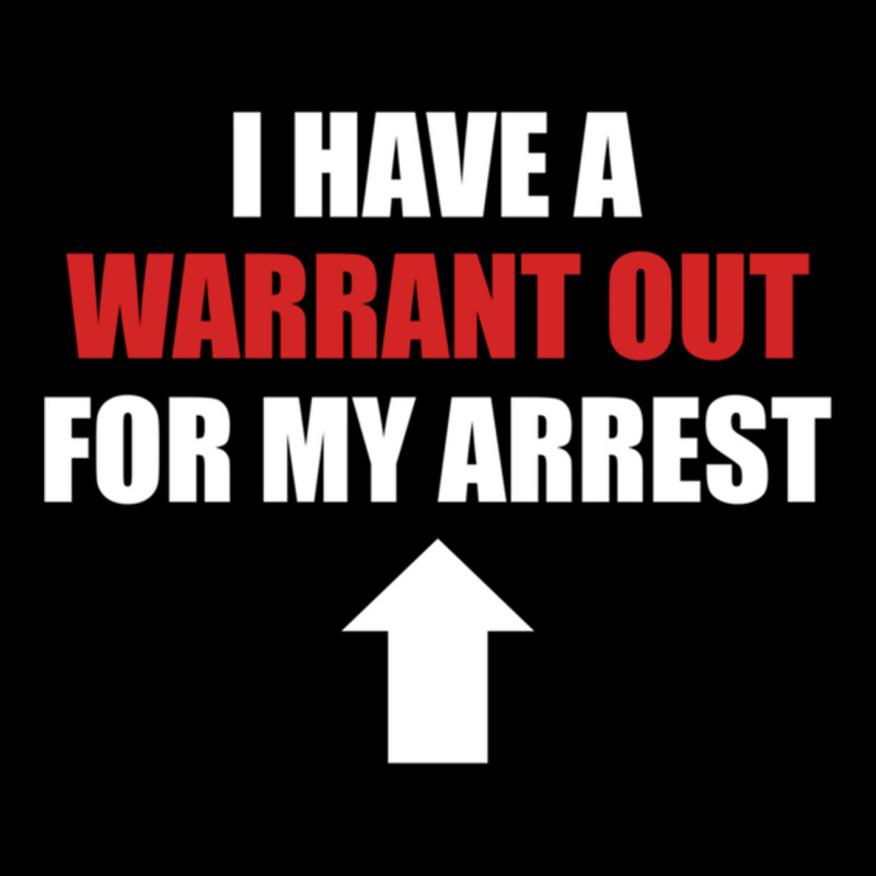 I Have A Warrant Out For My Arrest Apparel Pullover Hoodie Pocket T-Shirt by VictorMRodriguez | Artistshot