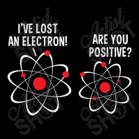 I've Lost An Electron! Are You Positive Zipper Hoodie | Artistshot