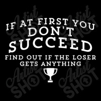 If At First You Don't Succeed, Find Out If The Loser Gets Anything V-neck Tee | Artistshot