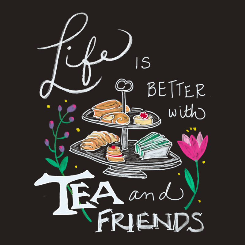 Trending Life Is Better With Tea & Friends Tank Top by seifertmurryq3jmxs | Artistshot