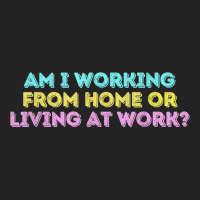 Am I Working From Home Or Living At Work Funny T Shirt 3/4 Sleeve Shirt | Artistshot